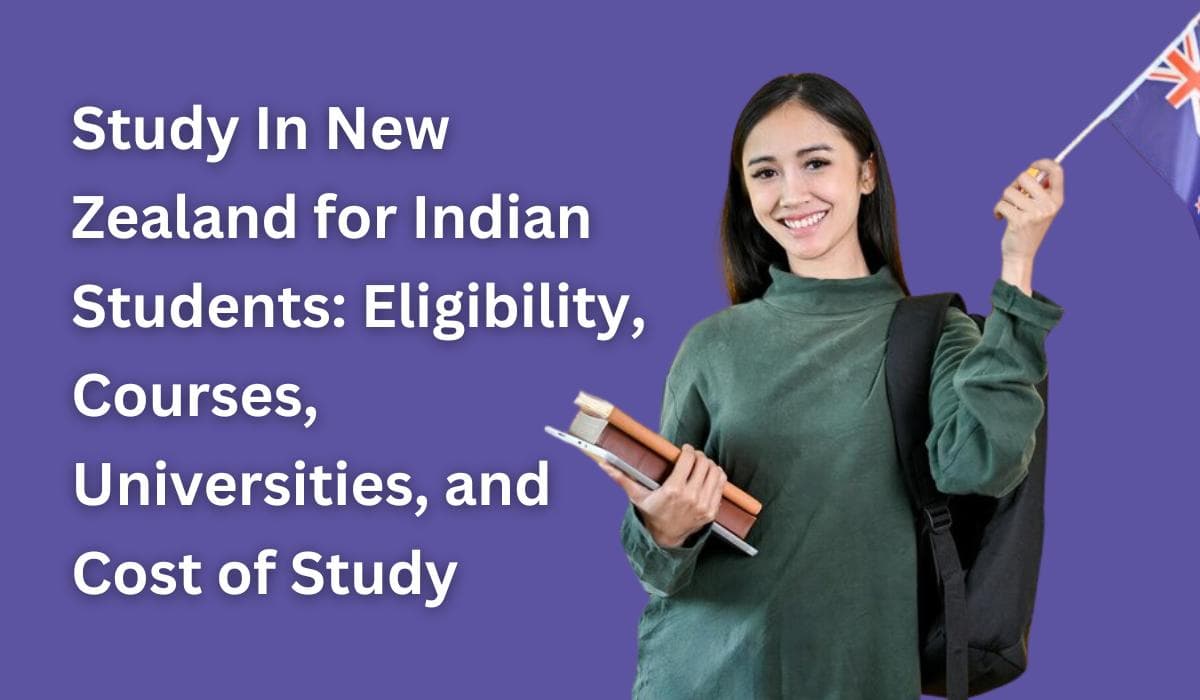 Study In New Zealand for Indian Students: Eligibility, Courses, Universities, and Cost of Study